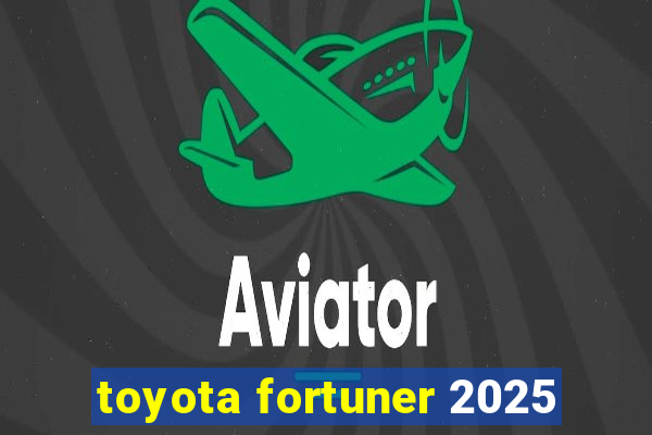 toyota fortuner 2025